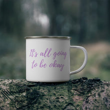 Load image into Gallery viewer, &quot;It&#39;s all going to be okay&quot; Enamel Mug
